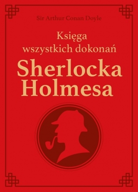 Sherlock Holmes. Księga wszystkich dokonań - - Arthur Conan Doyle