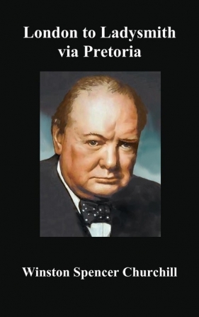 London to Ladysmith Via Pretoria - Churchill Winston S.
