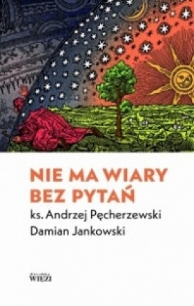 Nie ma wiary bez pytań - Andrzej Pęcherzewski