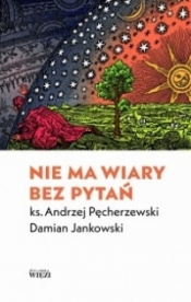 Nie ma wiary bez pytań - Pęcherzewski Andrzej Jankowski Damian