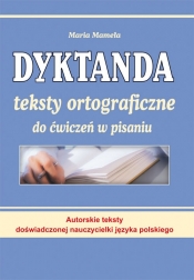 Dyktanda Teksty ortograficzne do ćwiczeń w pisaniu - Maria Mameła
