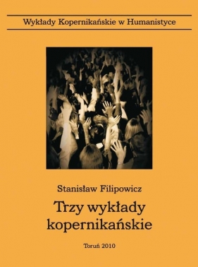 Trzy wykłady kopernikańskie - Filipowicz Stanisław