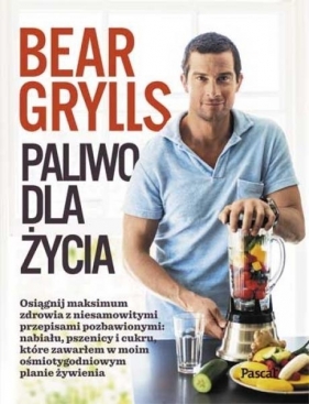 Paliwo dla Życia - Bear Grylls
