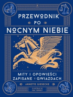 Przewodnik po nocnym niebie. Mity i opowieści zapisane w gwiazdach - Giesecke Annette
