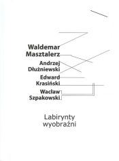 Labirynty wyobraźni - Masztalerz Waldemar, Dłużniewski Andrzej, Krasiński Edward, Szpakowski Wacław