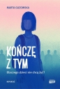 Kończę z tym. Dlaczego dzieci nie chcą żyć? - Marta Guzowska