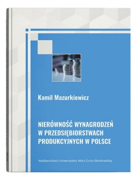 Nierówność wynagrodzeń w przedsiębiorstwach produkcyjnych w Polsce - Mazurkiewicz Kamil