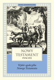 Nowy Testament inaczej. Wybór apokryfów Nowego Testamentu - Marek Starowieyski .