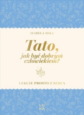 Tato, jak być dobrym człowiekiem? - Mika Izabela