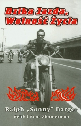 Dzika jazda, wolność życia. Niezwykłe historie motocyklowe - Barger Ralph, Zimmerman Keith, Zimmerman Kent