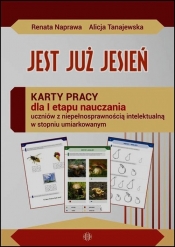 Jest już jesień Karty pracy dla I etapu nauczania uczniów z niepełnosprawnością intelektualną w stopniu umiarkowanym - Alicja Tanajewska, Renata Naprawa