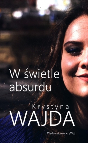 W świetle absurdu - Krystyna Wajda