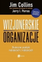 Wizjonerskie organizacje. Skuteczne praktyki najlepszych z najlepszych - Jerry I. Porras, Jim Collins, Jim Collins