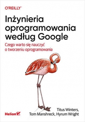 Inżynieria oprogramowania według Google - Titus Winters, Tom Manshreck, Hyrum Wright