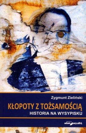 Kłopoty z tożsamością - Zieliński Zygmunt<br />