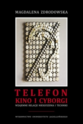 Telefon kino i cyborgi - Zdrodowska Magdalena