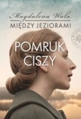 Pomruk ciszy. Między jeziorami. Tom 4 - Magdalena Wala