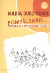 Pomyśl siebie ... Minieseje dla wychowawcy klasy