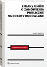 Zmiany umów o zamówienia publiczne na roboty budowlane