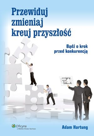 Przewiduj zmieniaj kreuj przyszłość