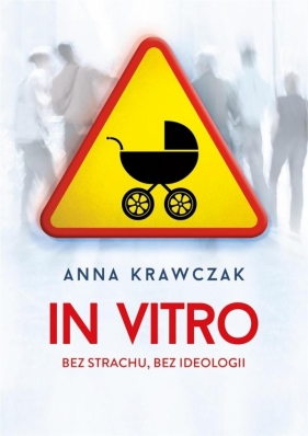 In vitro Bez strachu bez ideologii - Anna Krawczak