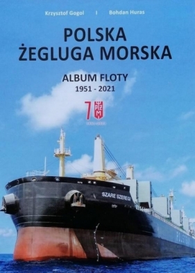 Polska Żegluga Morska. Album Floty 1951-2021 - Gogol Krzysztof , Bohdan Huras