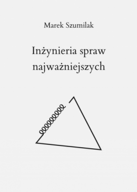 Inżynieria spraw najważniejszych - Marek Szumilak