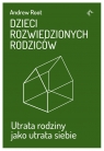 Dzieci rozwiedzionych rodziców Utrata rodziny jako utrata siebie Andrew Root