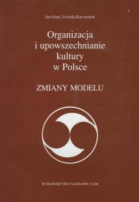 Organizacja i upowszechnianie kultury w Polsce z płytą CD - Grad Jan, Kaczmarek Urszula<br />