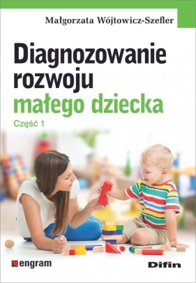 Diagnozowanie rozwoju małego dziecka Część 1 - Wójtowicz-Szefler Małgorzata