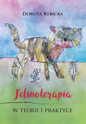 Felinoterapia w teorii i praktyce - Dorota Rybicka