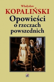 Opowieści o rzeczach powszednich - Kopaliński Władysław