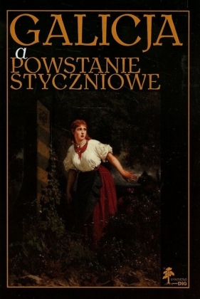 Galicja a Powstanie Styczniowe - Opracowanie zbiorowe