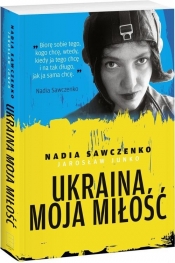 Ukraina moja miłość - Sawczenko Nadia, Junko Jarosław