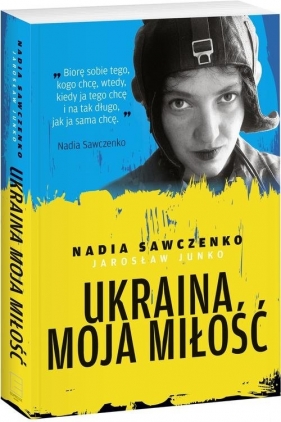Ukraina moja miłość (Uszkodzona okładka) - Sawczenko Nadia, Junko Jarosław