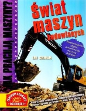 Jak pracują maszyny Świat maszyn budowlanych - Graham Ian