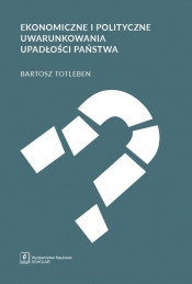 Ekonomiczne i polityczne uwarunkowania upadłości państwa - Totleben Bartosz
