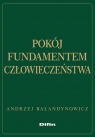 Pokój fundamentem człowieczeństwa Bałandynowicz Andrzej