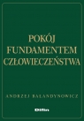 Pokój fundamentem człowieczeństwa Andrzej Bałandynowicz