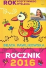 Rok pozytywnego myślenia. Rocznik 2016 Beata Pawlikowska