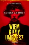 Wiem kiedy umrzesz Robert J. Szmidt