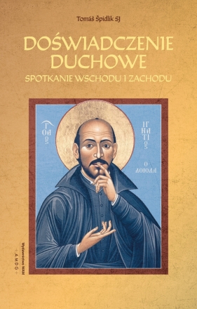 Doświadczenie duchowe. Spotkanie Wschodu i Zachodu - Tomáš Špidlik