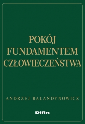 Pokój fundamentem człowieczeństwa - Bałandynowicz Andrzej