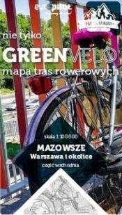 Mazowsze. Warszawa i okolice. Część wschodnia. Nie tylko Green Velo. Mapa tras rowerowych - Opracowanie zbiorowe