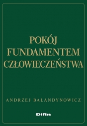 Pokój fundamentem człowieczeństwa - Andrzej Bałandynowicz