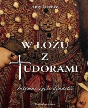 W łożu z Tudorami. Intymne życie dynastii - Amy Licence