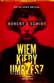 Wiem kiedy umrzesz - Robert J. Szmidt