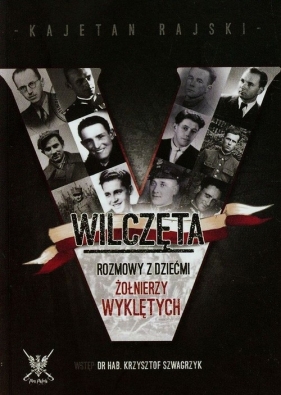 Wilczęta. Rozmowy z dziećmi Żołnierzy Wyklętych - Kajetan Rajski