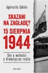 Skazani na zagładę? 15 sierpnia 1944. Sen o wolności a dramatyczne Agnieszka Cubała