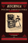 Kuchnia polsko-amerykańska jedyna odpowiednia książka kucharska dla Kamionka A. J.
